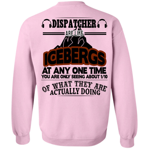 Being A Dispatcher T Shirt, Dispatcher Are Like Icebergs At Any One Time Sweatshirt