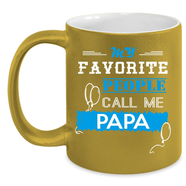 My Favorite People Call Me Papa Coffee Mug, Call Me Papa Coffee Cup