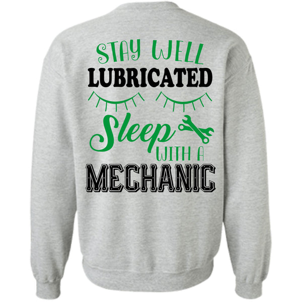 Being A Mechanic T Shirt, Stay Well Lubricated Sleep With A Mechanic Sweatshirt