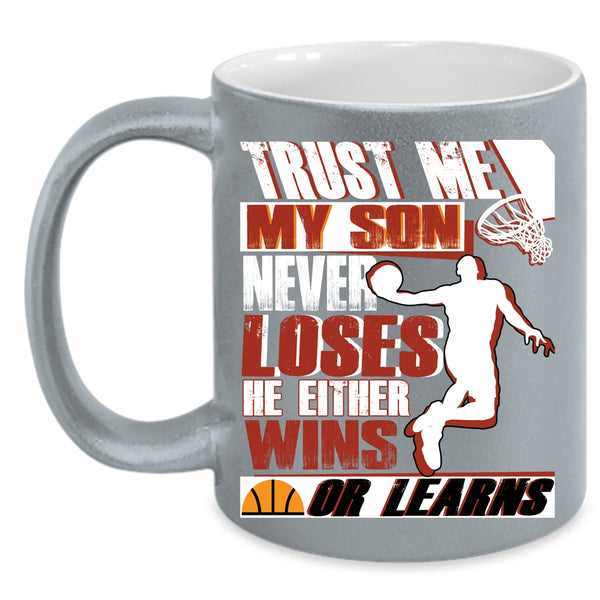 My Son Never Loses He Either Wins Or Learns Coffee Mug, Basketball Coffee Cup