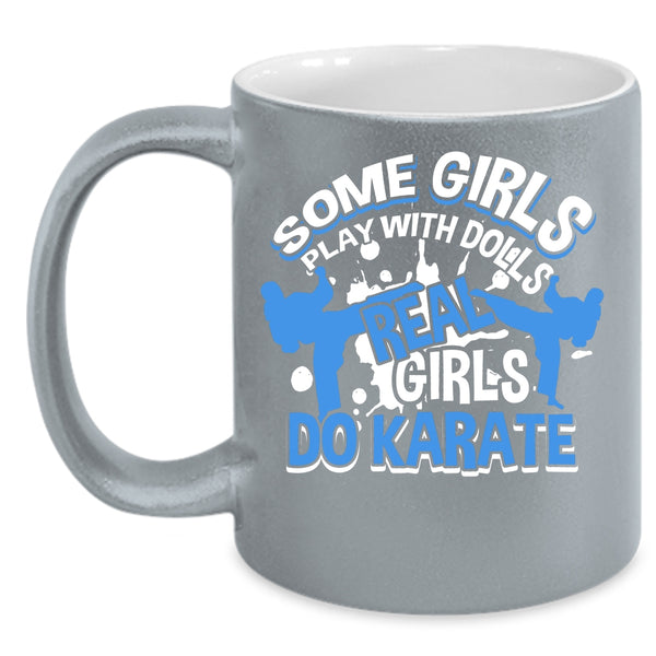 Some Girls Play With Dolls Coffee Mug, Real Girls Do Karate Coffee Cup