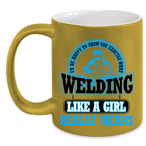 Funny Welding Coffee Mug, Welding Like A Girl Accent Mug