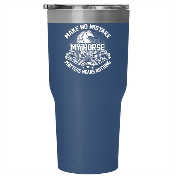 Make No Mistake My Horse Is Family Tumbler 30 oz Stainless Steel, I Love My Horse Travel Mug