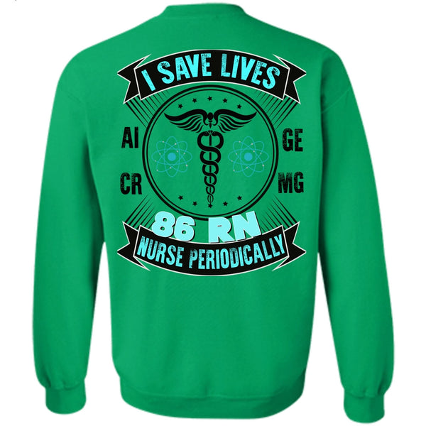 Being A Nurse T Shirt, I Save Lives Nurse Periodically Sweatshirt
