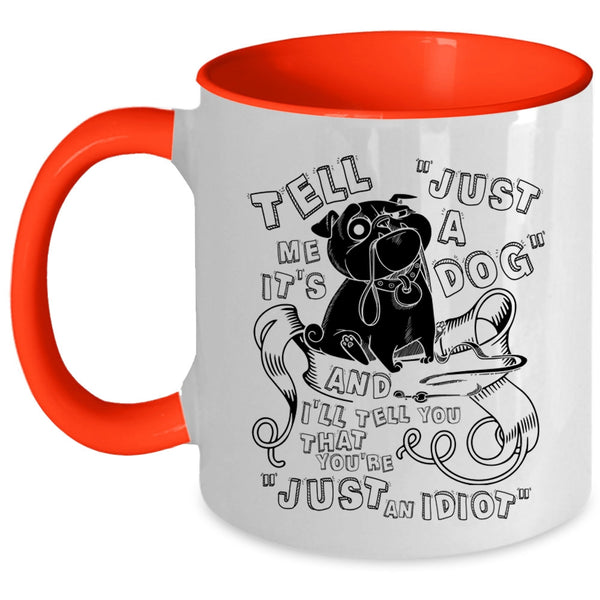 Cool Dog Lovers Coffee Mug, Tell Me It's Just A Dog Accent Mug