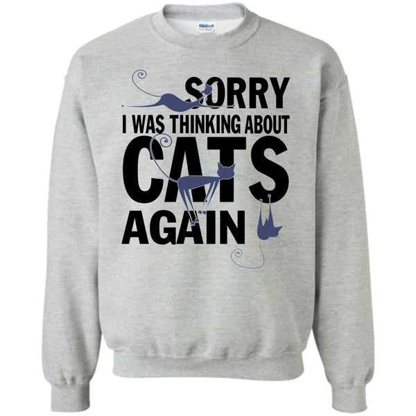 Think About Cats T Shirt, Sorry I Was Thinking About Cats Again Sweatshirt