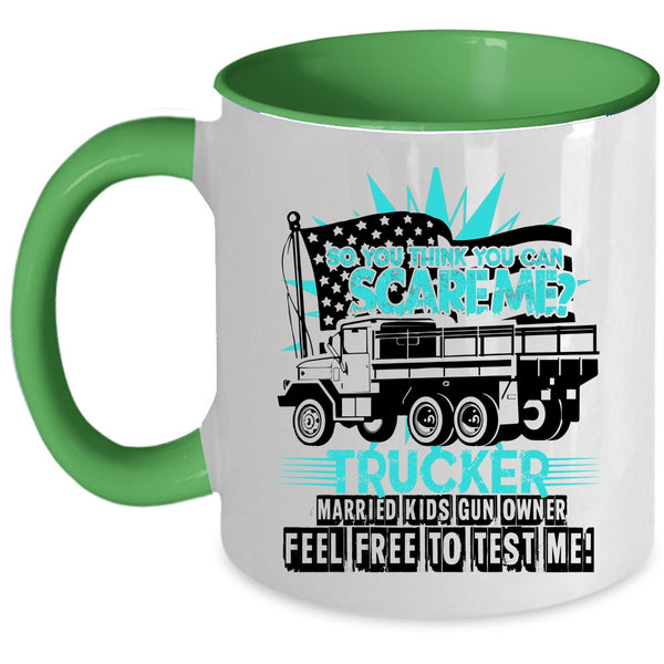 Trucker Coffee Mug, So You Think You Can Scare Me Accent Mug