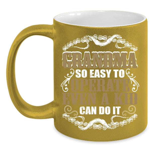 Grandma So Easy To Operate Coffee Mug, Funny Grandmas Coffee Cup