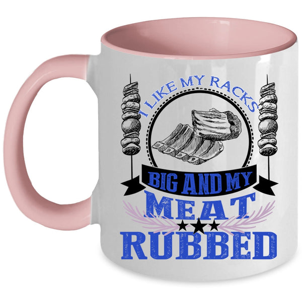 Funny BBQ Coffee Mug, I Like My Racks Big And My Meat Rubbed Accent Mug