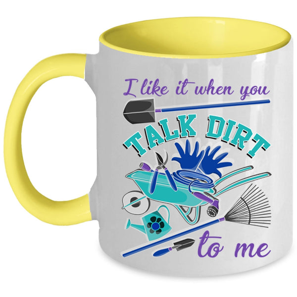 I Love Gardening Coffee Mug, I Like It When You Talk Dirt To Me Accent Mug