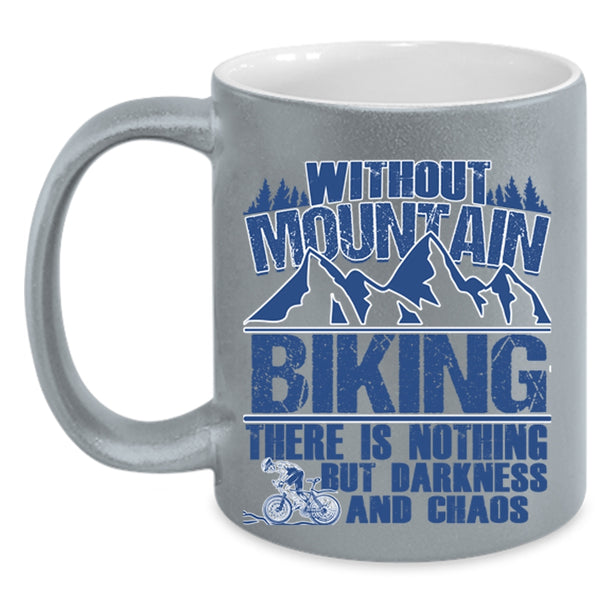 There Is Nothing But Darkness And Chaos Coffee Mug, Without Mountain Biking Accent Mug
