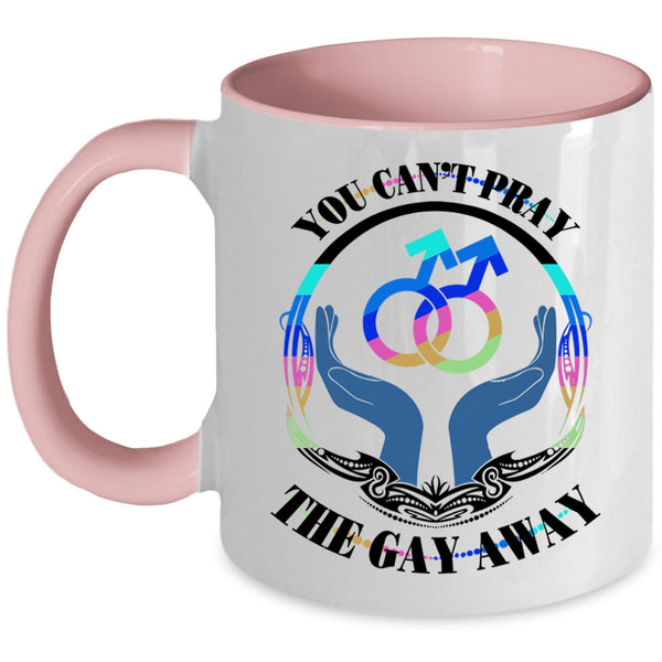 Cute Gay Coffee Mug, You Can't Pray The Gay Away Accent Mug