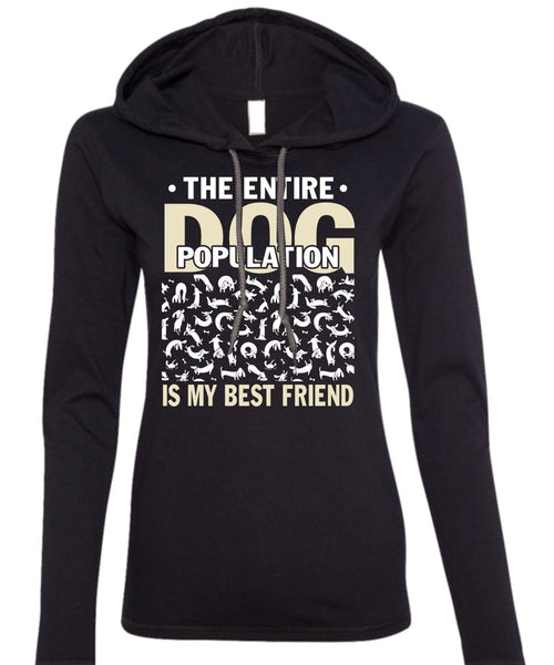 The Entire Dog Population Is My Best Friend T Shirt, My Favorite T Shirt (Anvil Ladies Ringspun Hooded)