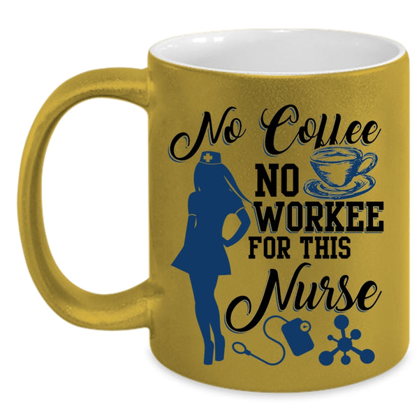 Cute Nurse Coffee Mug, No Coffee No Workee For This Nurse Accent Mug