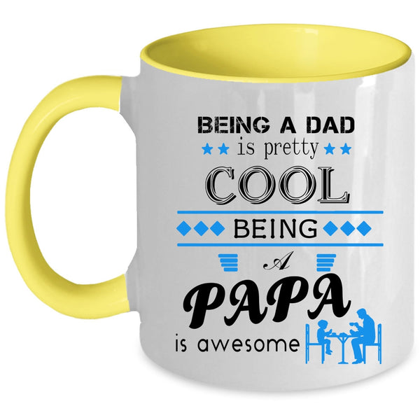 Being A Dad Is pretty Cool Being A Papa Is Awesome Cup