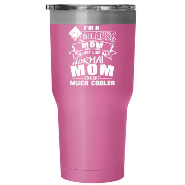I'm A Bull Dog Mom Tumbler 30 oz Stainless Steel, Gift For Bull Dog Lovers Travel Mug