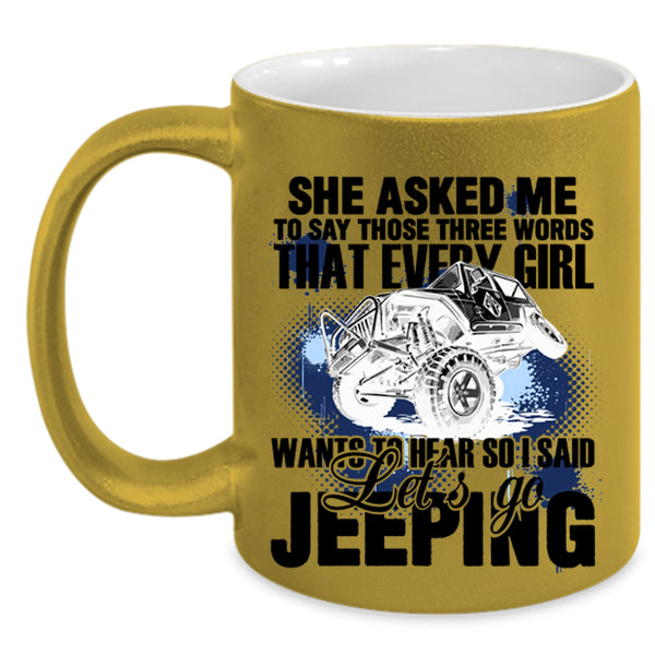I Said Let's Go Jeeping Coffee Mug, Every Girl Wants To Hear Accent Mug