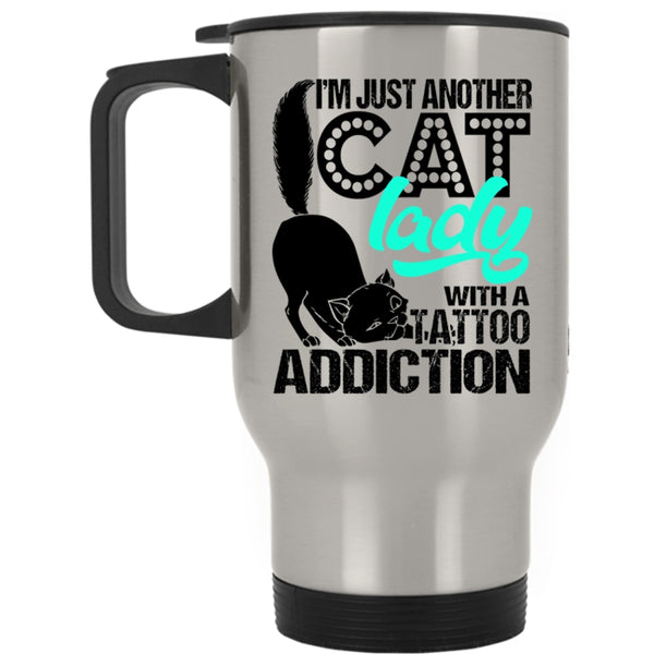 With A Tattoo Addiction Travel Mug, I'm Just Another Cat Lady Mug