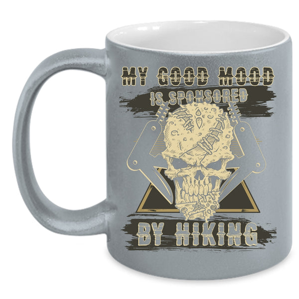 My Good Mood Is Sponsored By Hiking Coffee Mug, Cool Hiking Coffee Cup