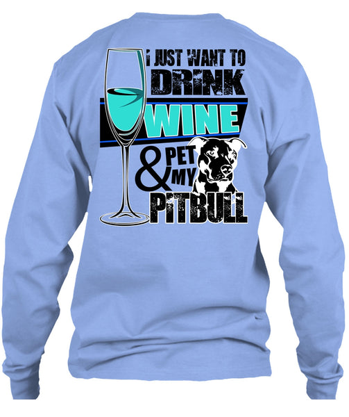 I Just Want To Drink Wine T Shirt, I Love Pit Bull T Shirt