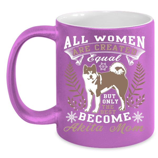 Only The Best Women Become Akita Mom Coffee Mug, Cute Mom Coffee Cup
