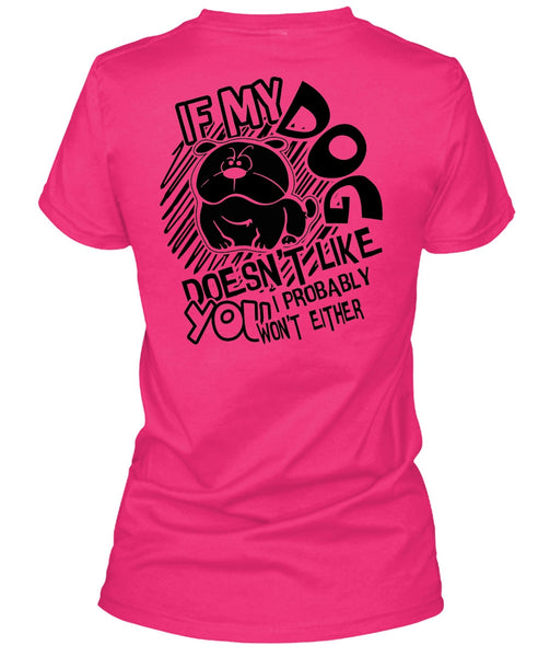 If My Dog Doesn't Like T Shirt, I Love Dog T Shirt