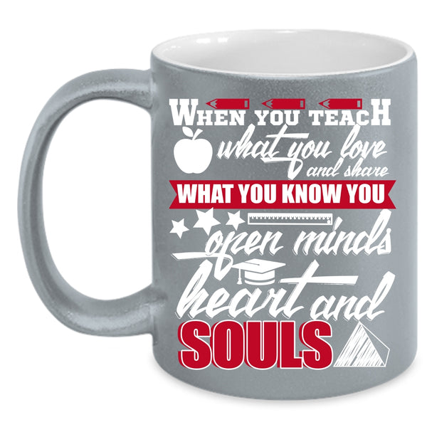 When You Teach What You Love Coffee Mug, Open Minds Heart And Souls Coffee Cup