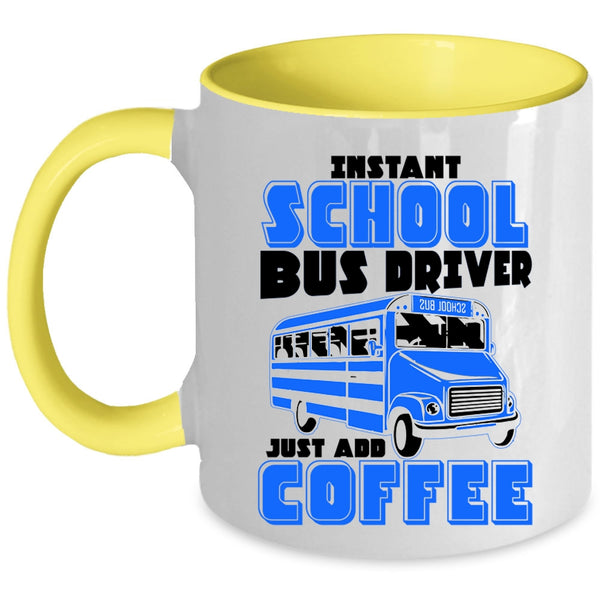 Just Add Coffee Coffee Mug, Instant School Bus Driver Accent Mug