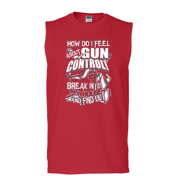 How Do I Feel About Gun Control T Shirt, Break Into My House Tank Top (Men's Cotton Sleeveless)