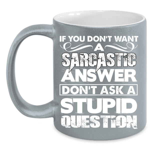 Sarcastic Answer Coffee Mug, Stupid Question Coffee Cup