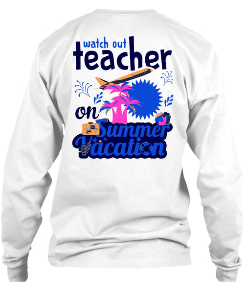 Watch Out Teacher On Summer Vacation T Shirt, My Job T Shirt