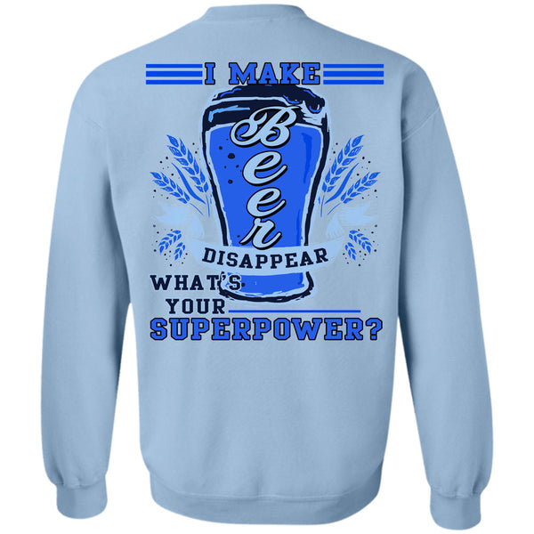 Being A Drinker T Shirt, I Make Beer Disappear Sweatshirt
