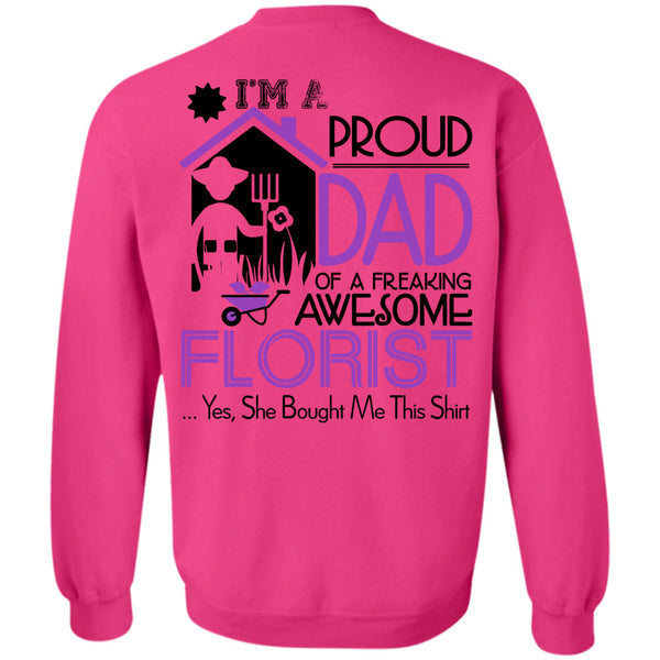 Being A Florist T Shirt, I'm A Proud Dad Of A Freaking Awesome Florist Sweatshirt