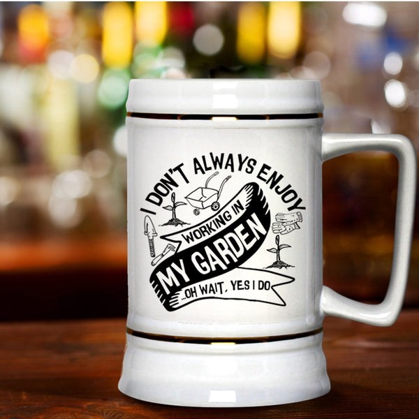 Funny Gardening Beer Stein 22oz, I Always Enjoy Working In My Garden Beer Mug