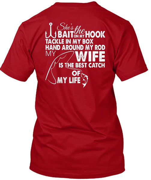 She's The Hook Bait On My Tackle T Shirt, Wife Is The Best Catch Of My Life T Shirt