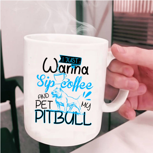 My Pitbull Coffee Mug, I'm Just Wanna Sip Coffee And Pet Cup