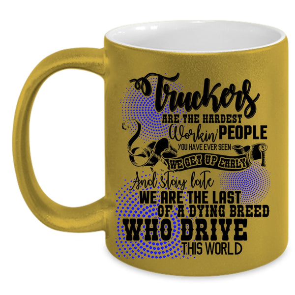 Funny Truck Driving Coffee Mug, Truckers Are The Hardest Working Accent Mug