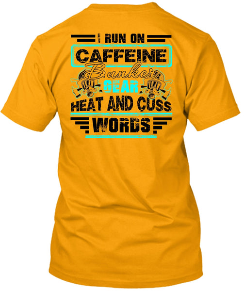 I Run Caffeine Bunker T Shirt, I Love Firefighter T Shirt