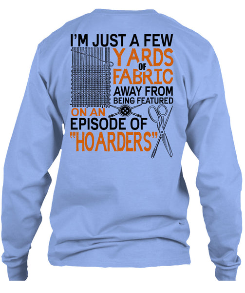 I'm Just A Few Yards Fabric T Shirt, I Love Knitter T Shirt