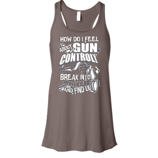 How Do I Feel About Gun Control T Shirt, Break Into My House Tank Top
