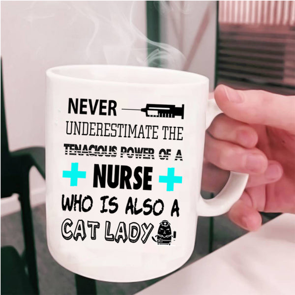 Cat Lady Coffee Mug, The Tenacious Power Of A Nurse Cup