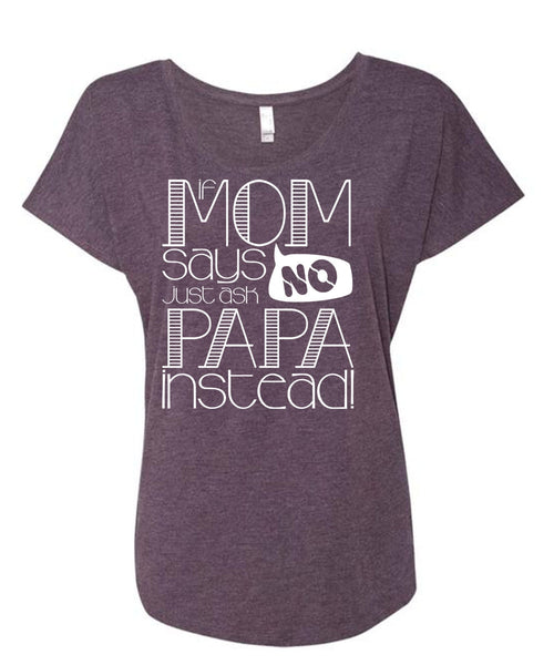 If Mom Says Just Ask Papa Instead T Shirt, Being A Mom T Shirt, Cool Shirt (Ladies' Triblend Dolman Sleeve)