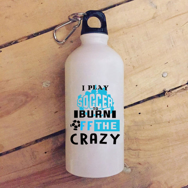 I Play Soccer To Burn Off The Crazy 20 oz Stainless Steel Bottle,Crazy Soccer Player Outdoor Sports Water Bottle