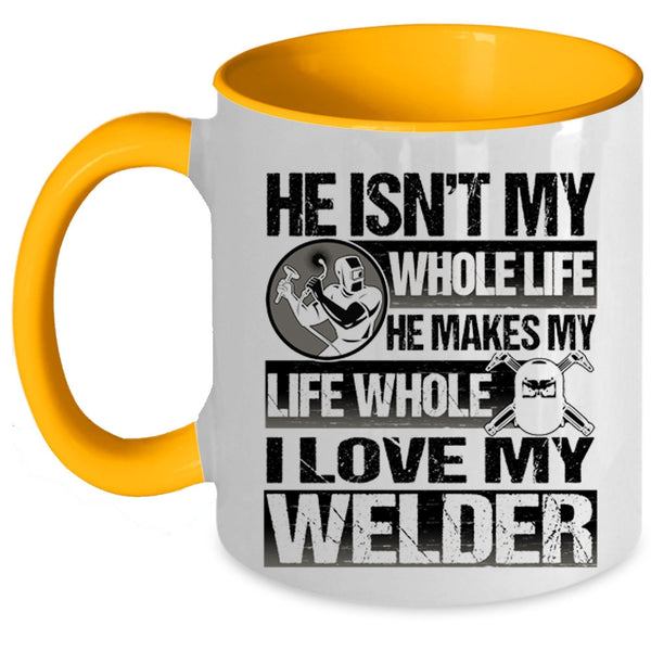 I Love My Welder Coffee Mug, He Makes My Life Whole Accent Mug