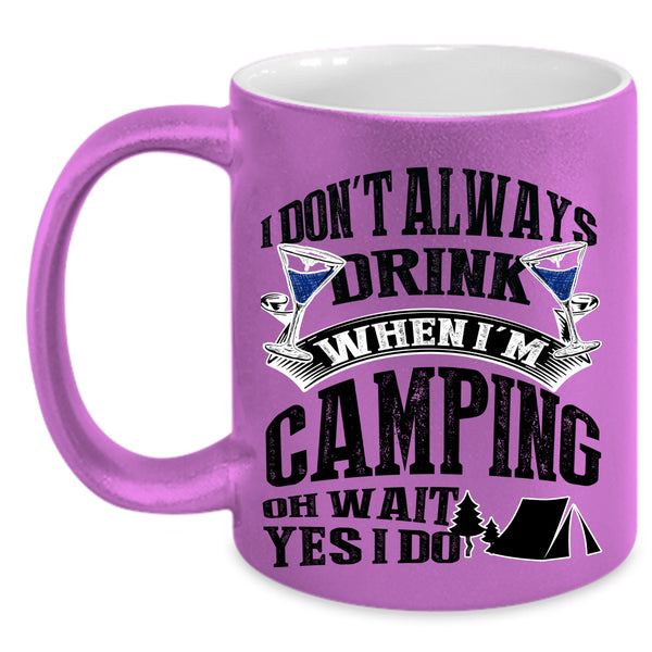 Outdoor Coffee Mug, I Don't Always Drink When I'm Camping Accent Mug