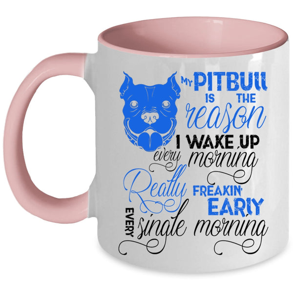 Cute Pit Bull Coffee Mug, My Pitbull Is The Reason I Wake Up Accent Mug