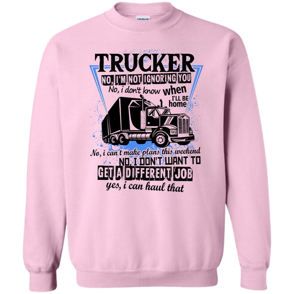 I'm A Truck Driving T Shirt, Trucker I'm Not Igoring You Sweatshirt