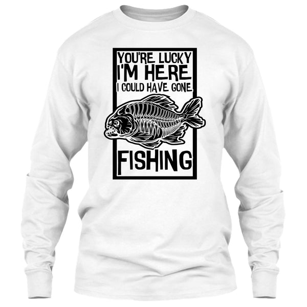 You're Lucky I'm Here T Shirt, Coolest Fishing T Shirt
