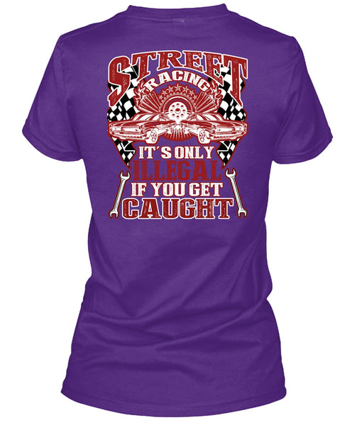 Street Racing It's Only Illegal T Shirt, Being A Mechanic T Shirt