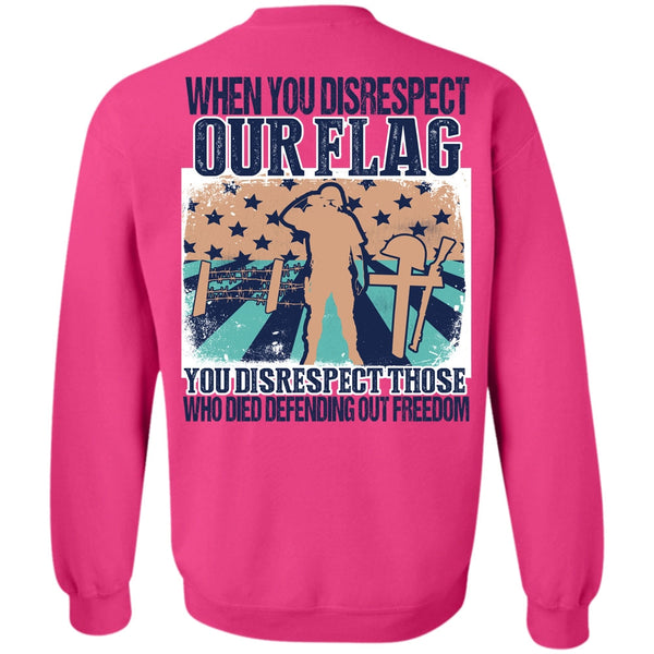 I Love Veteran T Shirt, When You Disrespect Our Flag Sweatshirt